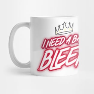 I Need A Bad Bleep Design Mug